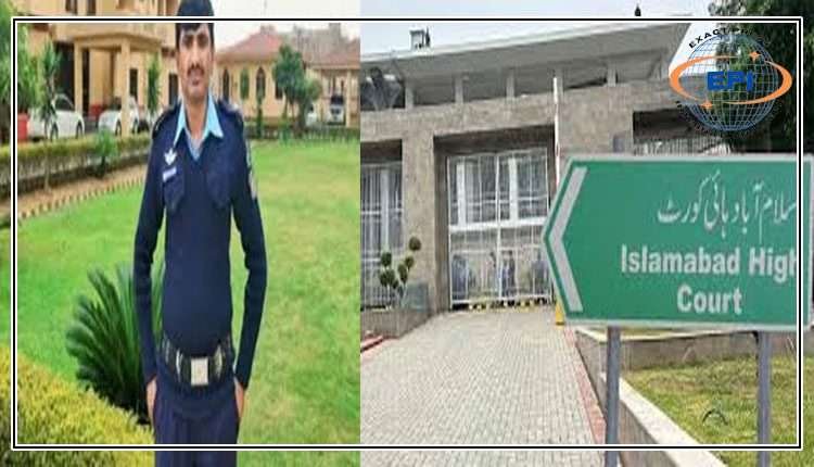 اسلام آباد ہائیکورٹ ،اے ایس آئی ظہور کوخفیہ معلومات لیک کرنے کے الزام میں سنائی گئی سزا کالعدم قرار