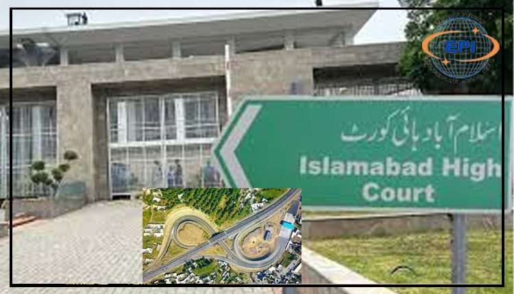 بھونگ انٹر چینج کیلئے جتنے فنڈز چاہییں اتنے جاری کیوں نہیں کئے ؟ اسلام‌آباد ہائیکورٹ